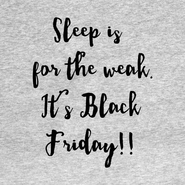 SLEEP IS FOR THE WEAK IT'S BLACK FRIDAY by Scarebaby
